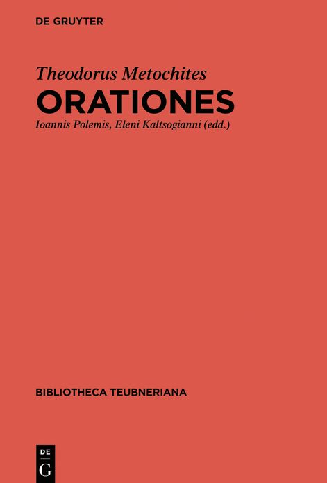 Theodori Metochitae Orationes: Ediderunt Ioannis Polemis Et Eleni Kaltsogianni