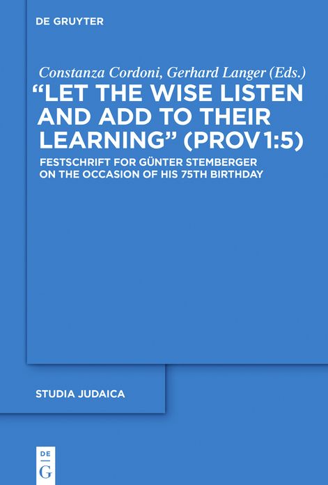 "Let the Wise Listen and add to Their Learning" (Prov 1:5): Festschrift for Gunter Stemberger on the Occasion of his 75th Birthday