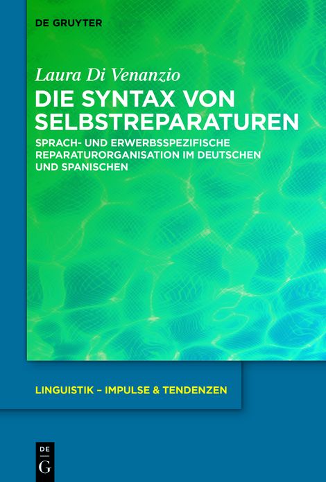 Die Syntax von Selbstreparaturen: Sprach- und erwerbsspezifische Reparaturorganisation im Deutschen und Spanischen