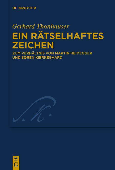 Ein ratselhaftes Zeichen: Zum Verhaltnis von Martin Heidegger und Soren Kierkegaard