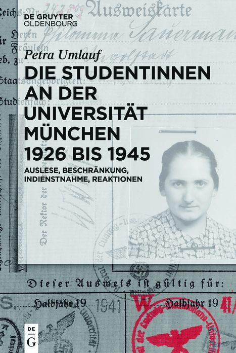 Die Studentinnen an der Universitat Munchen 1926 bis 1945: Auslese, Beschrankung, Indienstnahme, Reaktionen