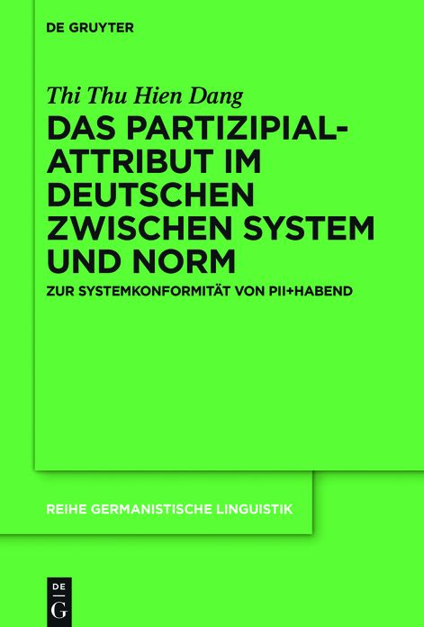 Das Partizipialattribut im Deutschen zwischen System und Norm: Zur Systemkonformitat von PII+habend
