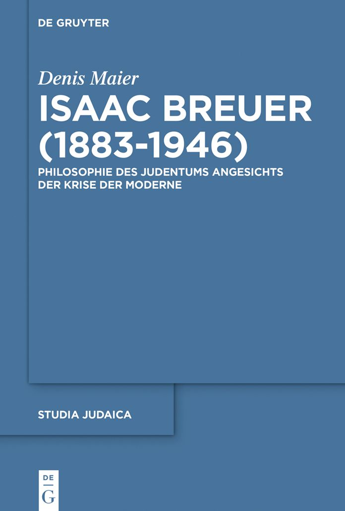 Isaac Breuer (1883-1946): Philosophie des Judentums angesichts der Krise der Moderne