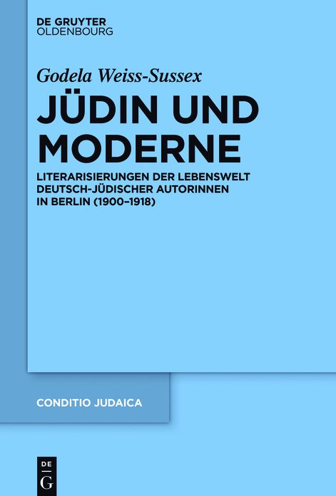 Judin und Moderne: Literarisierungen der Lebenswelt deutsch-judischer Autorinnen in Berlin (1900-1918)