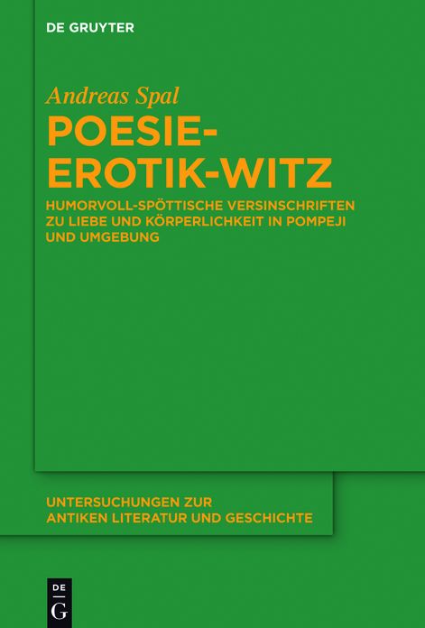Poesie-Erotik-Witz: Humorvoll-spottische Versinschriften zu Liebe und Korperlichkeit in Pompeji und Umgebung