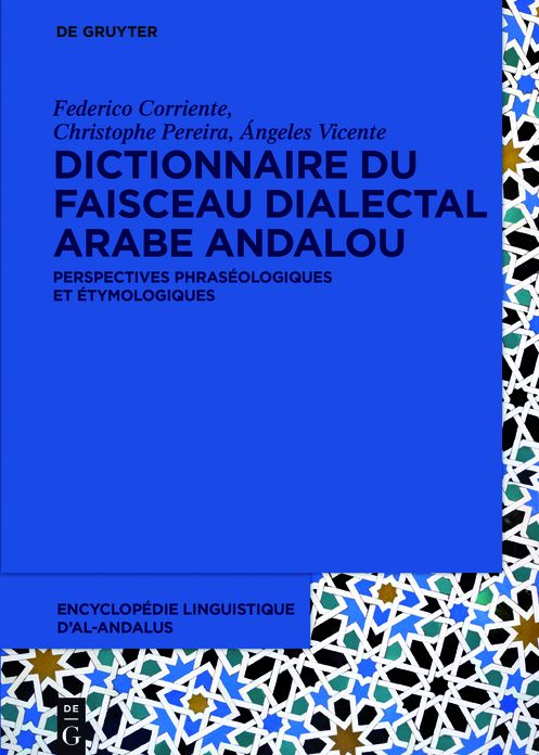 Dictionnaire du faisceau dialectal arabe andalou: Perspectives phraseologiques et etymologiques