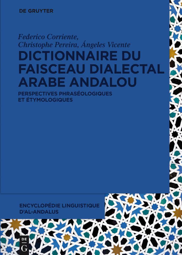 Dictionnaire du faisceau dialectal arabe andalou: Perspectives phras#x000E9;ologiques et #x000E9;tymologiques