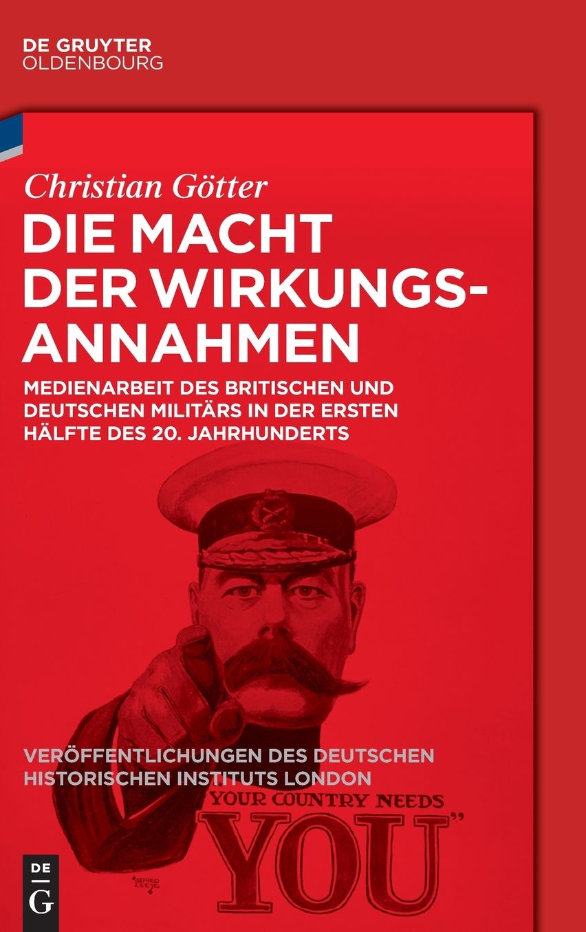 Die Macht der Wirkungsannahmen: Medienarbeit des britischen und deutschen Militars in der ersten Halfte des 20. Jahrhunderts