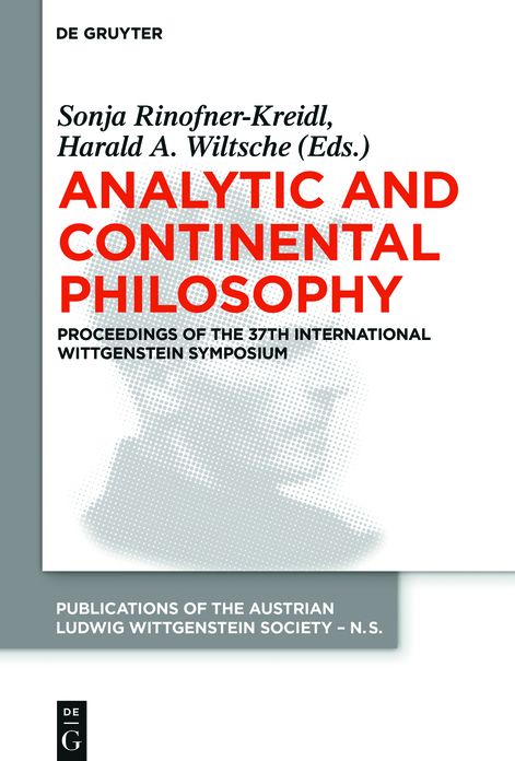 Analytic and Continental Philosophy: Methods and Perspectives. Proceedings of the 37th International Wittgenstein Symposium