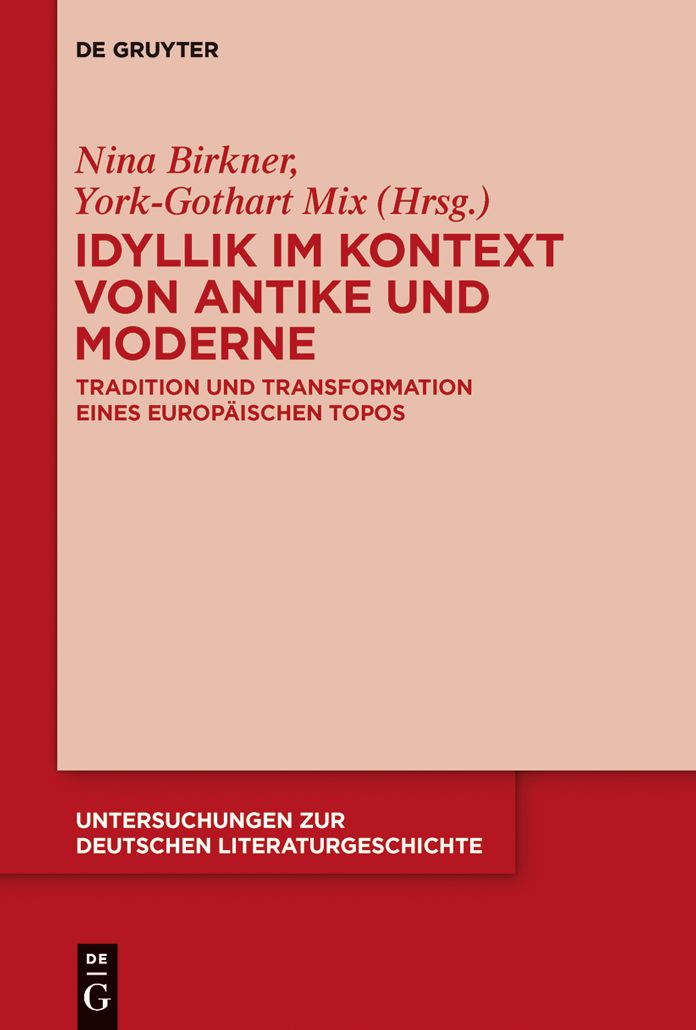 Idyllik im Kontext von Antike und Moderne: Tradition und Transformation eines europ#x000E4;ischen Topos