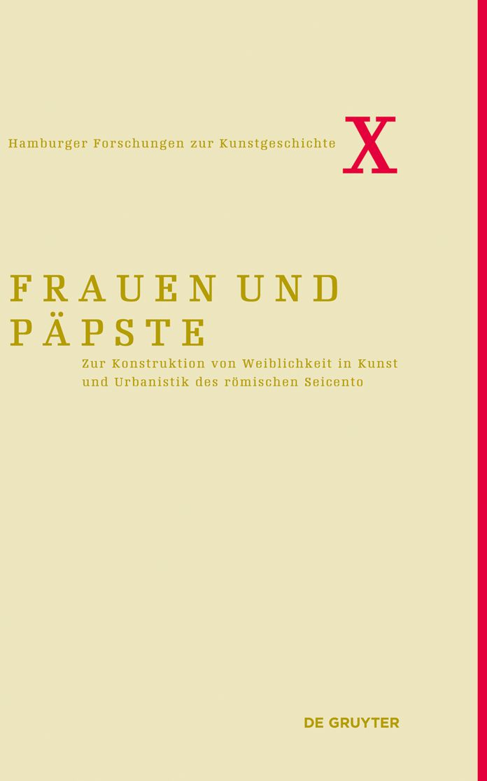 Frauen und P#x000E4;pste: Zur Konstruktion von Weiblichkeit in Kunst und Urbanistik des r#x000F6;mischen Seicento