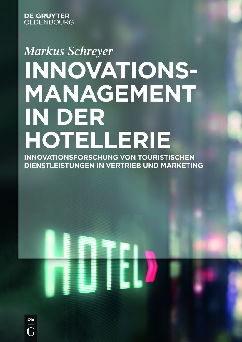 Innovationsmanagement in der Hotellerie: Innovationsforschung von touristischen Dienstleistungen in Vertrieb und Marketing