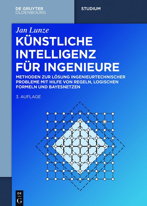 Kunstliche Intelligenz fur Ingenieure: Methoden zur Losung ingenieurtechnischer Probleme mit Hilfe von Regeln, logischen Formeln und Bayesnetzen