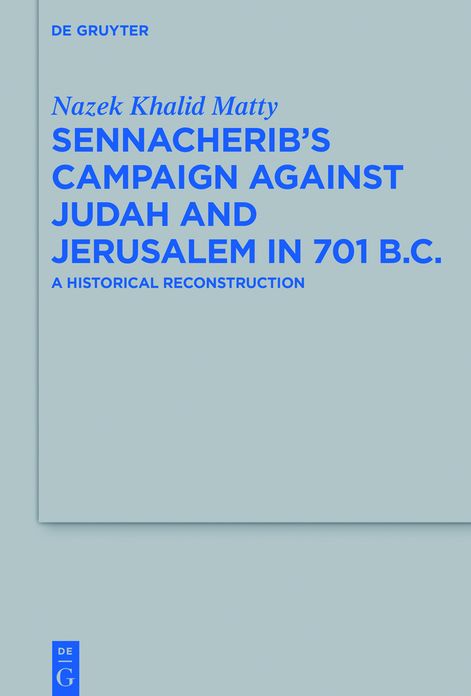 Sennacherib's Campaign Against Judah and Jerusalem in 701 B.C.: A Historical Reconstruction