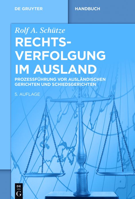 Rechtsverfolgung im Ausland: Prozessfuhrung vor auslandischen Gerichten und Schiedsgerichten