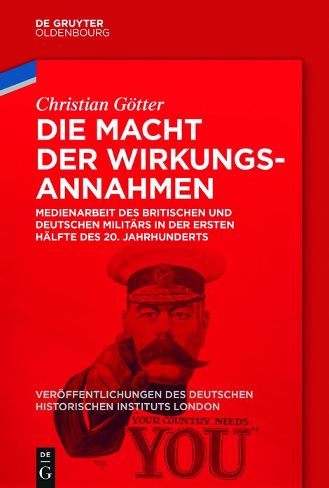 Die Macht der Wirkungsannahmen: Medienarbeit des britischen und deutschen Milit#x000E4;rs in der ersten H#x000E4;lfte des 20. Jahrhunderts