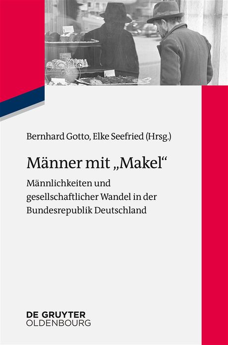 Manner mit "Makel": Mannlichkeiten und gesellschaftlicher Wandel in der fruhen Bundesrepublik