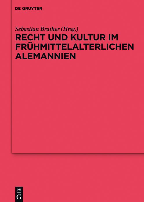 Recht und Kultur im fruhmittelalterlichen Alemannien: Rechtsgeschichte, Archaologie und Geschichte des 7. und 8. Jahrhunderts