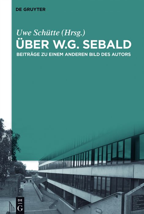 Uber W.G. Sebald: Beitrage zu einem anderen Bild des Autors