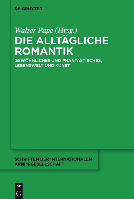 Die allt#x000E4;gliche Romantik: Gew#x000F6;hnliches und Phantastisches, Lebenswelt und Kunst