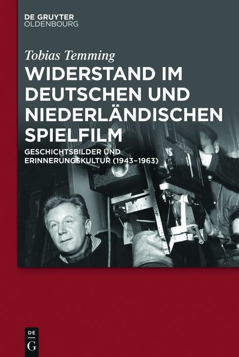 Widerstand im deutschen und niederl#x000E4;ndischen Spielfilm: Geschichtsbilder und Erinnerungskultur (1943-1963)