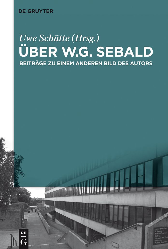 #x000DC;ber W.G. Sebald: Beitr#x000E4;ge zu einem anderen Bild des Autors