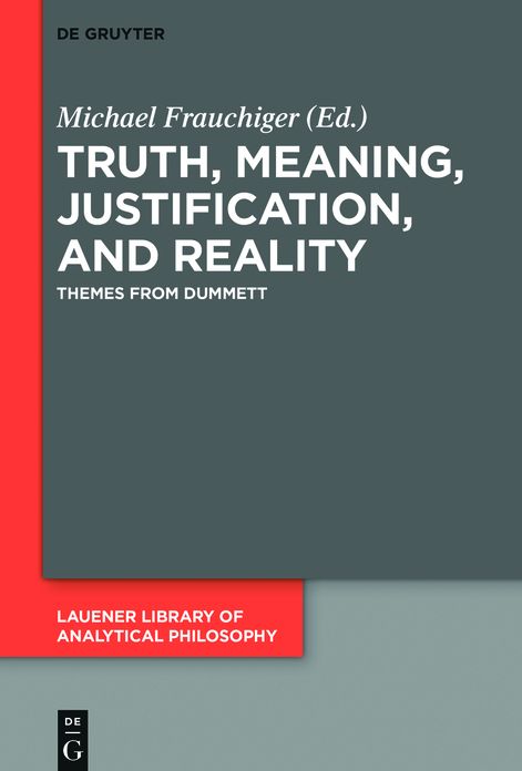 Truth, Meaning, Justification, and Reality: Themes from Dummett