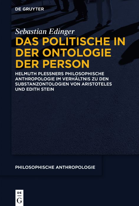 Das Politische in der Ontologie der Person: Helmuth Plessners Philosophische Anthropologie im Verhaltnis zu den Substanzontologien von Aristoteles und Edith Stein