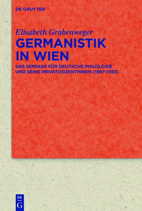 Germanistik in Wien: Das Seminar f#x000FC;r Deutsche Philologie und seine Privatdozentinnen (1897-1933)