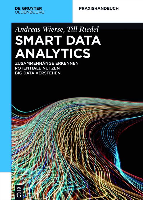 Smart Data Analytics: Mit Hilfe von Big Data Zusammenh?nge erkennen und Potentiale nutzen