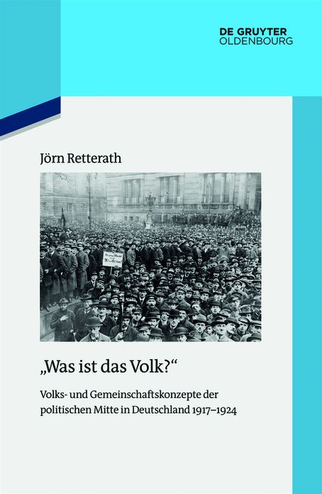 "Was ist das Volk?": Volks- und Gemeinschaftskonzepte der politischen Mitte in Deutschland 1917-1924