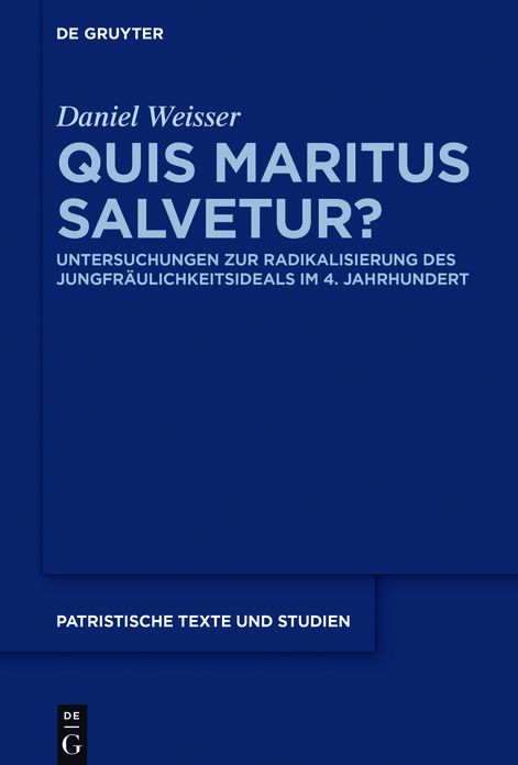 Quis maritus salvetur?: Untersuchungen zur Radikalisierung des Jungfr#x000E4;ulichkeitsideals im 4. Jahrhundert