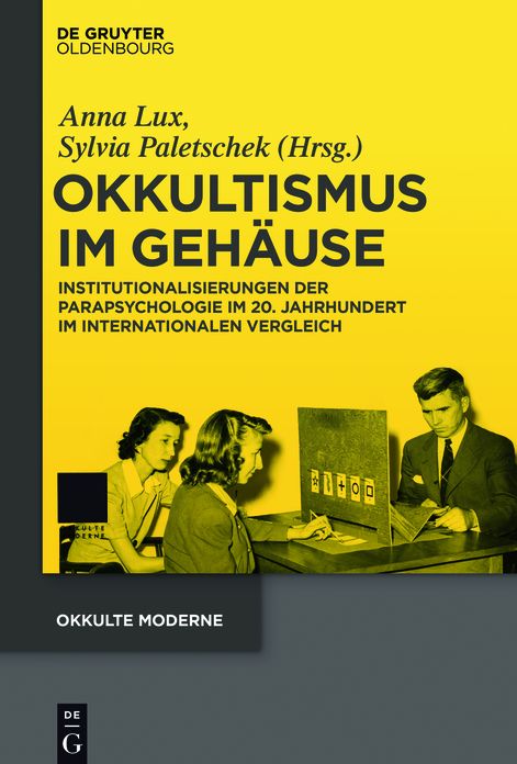 Okkultismus im Gehause: Institutionalisierungen der Parapsychologie im 20. Jahrhundert im internationalen Vergleich