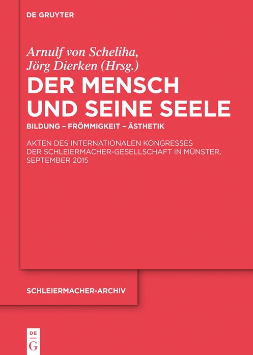 Der Mensch und seine Seele: Bildung ? Fr?mmigkeit ? ?sthetik. Akten des Internationalen Kongresses der Schleiermacher-Gesellschaft in M?nster, September 2015