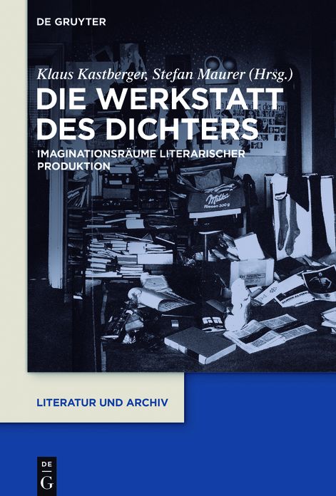 Die Werkstatt des Dichters: Imaginationsr?ume literarischer Produktion