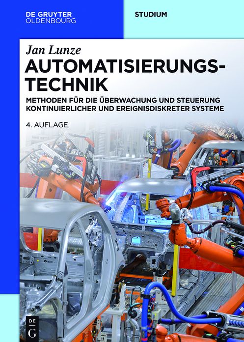 Automatisierungstechnik: Methoden f#x000FC;r die #x000DC;berwachung und Steuerung kontinuierlicher und ereignisdiskreter Systeme