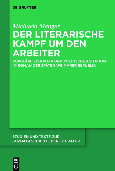 Der literarische Kampf um den Arbeiter: Populare Schemata und politische Agitation im Roman der spaten Weimarer Republik