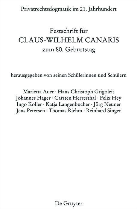 Privatrechtsdogmatik im 21. Jahrhundert: Festschrift fur Claus-Wilhelm Canaris zum 80. Geburtstag