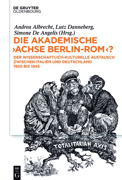 Die akademische "Achse Berlin-Rom"?: Der wissenschaftlich-kulturelle Austausch zwischen Italien und Deutschland 1920 bis 1945