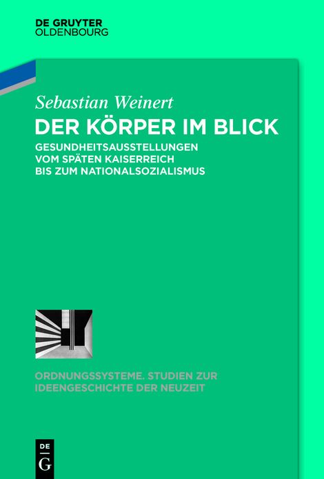 Der Korper im Blick: Gesundheitsausstellungen vom spaten Kaiserreich bis zum Nationalsozialismus