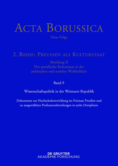 Wissenschaftspolitik in der Weimarer Republik: Dokumente zur Hochschulentwicklung im Freistaat Preu#x000DF;en und zu ausgew#x000E4;hlten Professorenberufungen in sechs Disziplinen (1918 bis 1933)