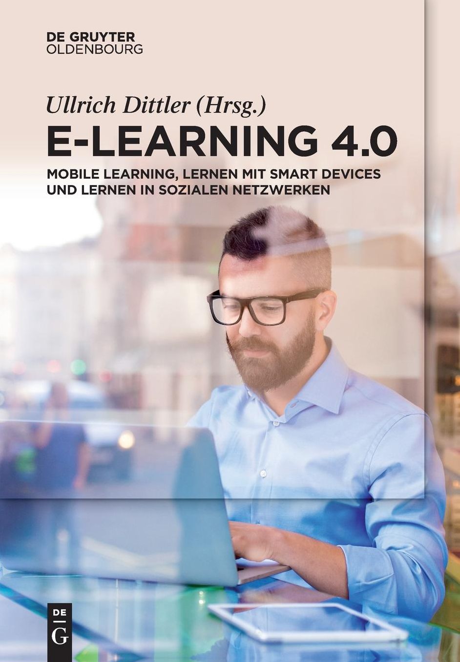 E-Learning 4.0: Mobile Learning, Lernen mit Smart Devices und Lernen in sozialen Netzwerken