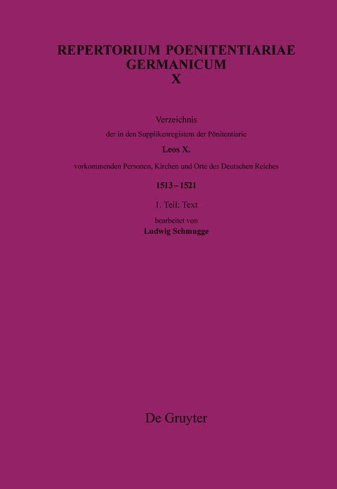 Verzeichnis der in den Supplikenregistern der Ponitentiarie Leos X. vorkommenden Personen, Kirchen und Orte des Deutschen Reiches (1513-1521): Band 1: Text. Band: 2 Indices