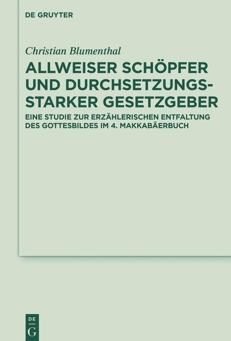 Allweiser Sch#x000F6;pfer und durchsetzungsstarker Gesetzgeber: Eine Studie zur erz#x000E4;hlerischen Entfaltung des Gottesbildes im 4. Makkab#x000E4;erbuch