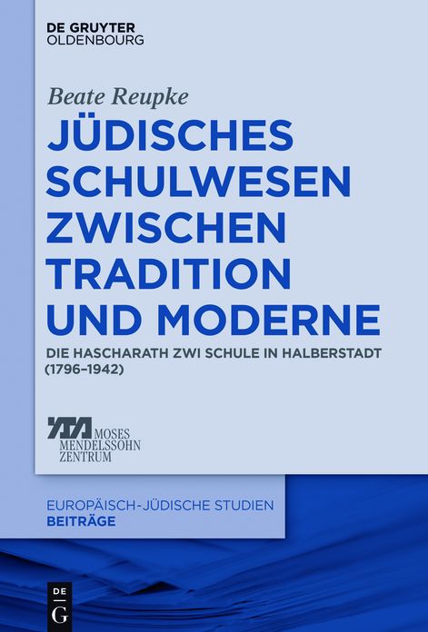 Judisches Schulwesen zwischen Tradition und Moderne: Die Hascharath Zwi Schule in Halberstadt (1796-1942)