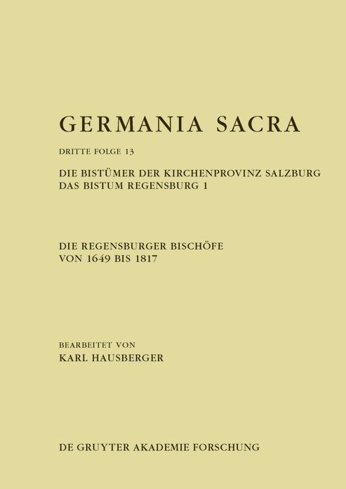 Die Regensburger Bisch#x000F6;fe von 1649 bis 1817. Die Bist#x000FC;mer der Kirchenprovinz Salzburg. Das Bistum Regensburg 1
