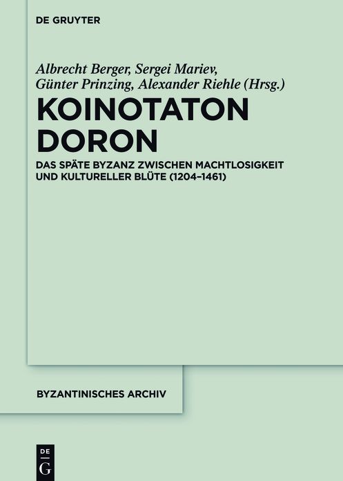 Koinotaton Doron: Das spate Byzanz zwischen Machtlosigkeit und kultureller Blute (1204-1461)
