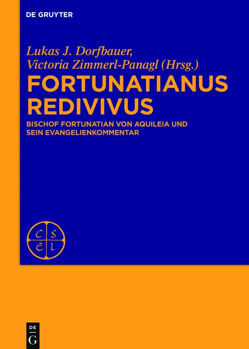 Fortunatianus Redivivus: Bischof Fortunatian Von Aquileia Und Sein Evangelienkommentar