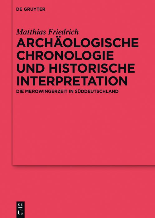 Archaologische Chronologie und historische Interpretation: Die Merowingerzeit in Suddeutschland