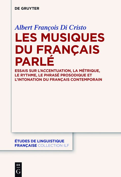 Les musiques du francais parle: Essais sur l'accentuation, la metrique, le rythme, le phrase prosodique et l'intonation du francais contemporain